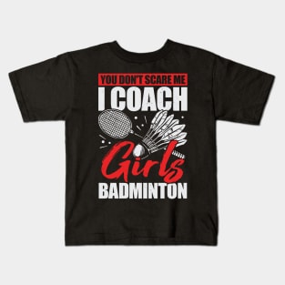 You Don't Scare Me I Coach Girls Badminton Kids T-Shirt